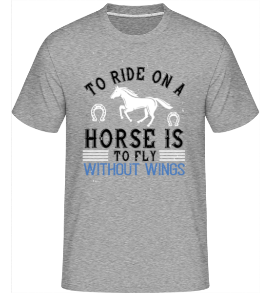 To Ride On A Horse Is To Fly  -  Shirtinator Men's T-Shirt - Heather grey - Front