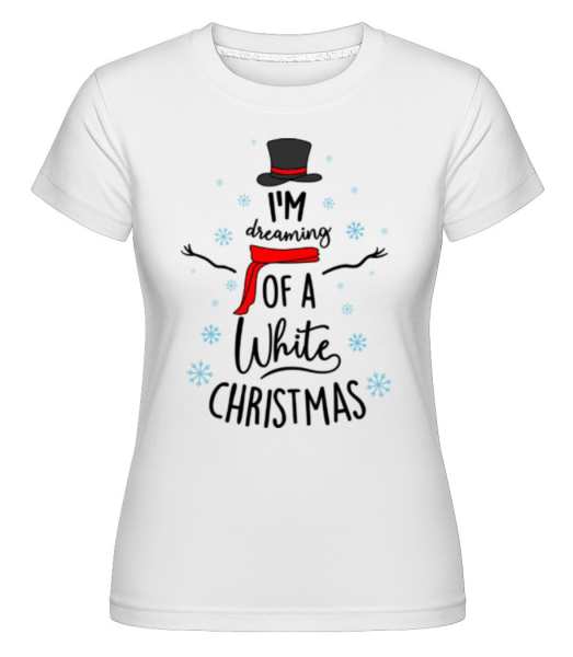 I Am Dreaming Of A White Christmas -  Shirtinator Women's T-Shirt - White - Front