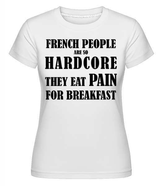 French People Eat Pain For Breakfast -  Shirtinator Women's T-Shirt - White - Vorn
