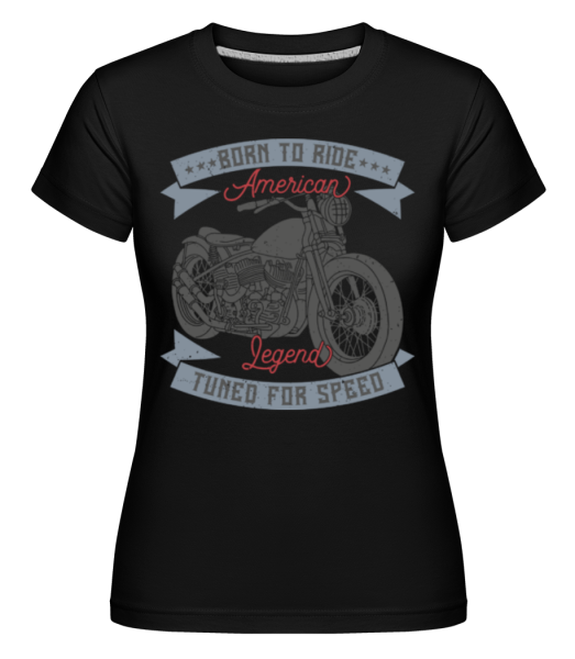Born To Ride -  Shirtinator Women's T-Shirt - Black - Front