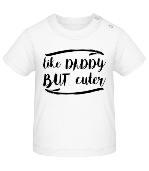 Like Daddy But Cuter - Baby T-Shirt - White - Front