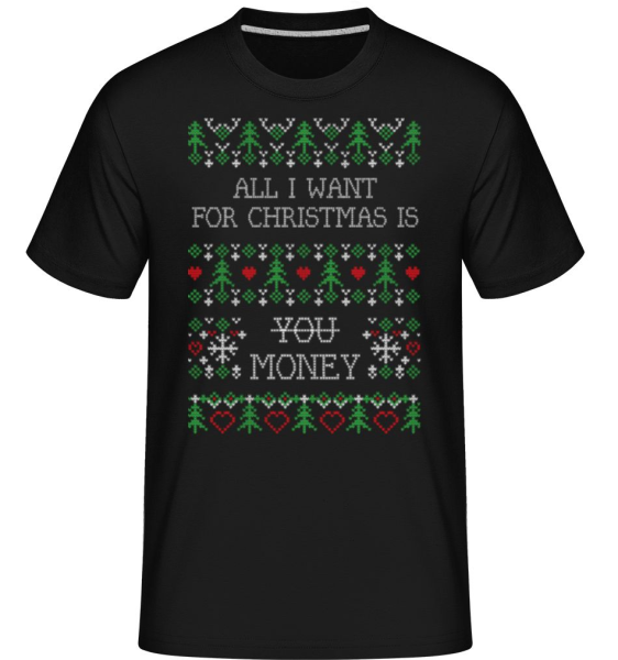 All I Want For Christmas Is Money -  Shirtinator Men's T-Shirt - Black - Front