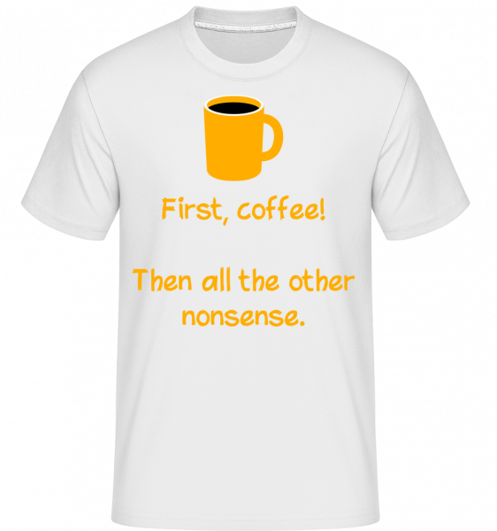 First, Coffee! -  Shirtinator Men's T-Shirt - White - Vorn