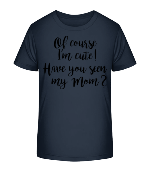 Of Course I'm Cute! Mom - Kid's Bio T-Shirt Stanley Stella - Navy - Front