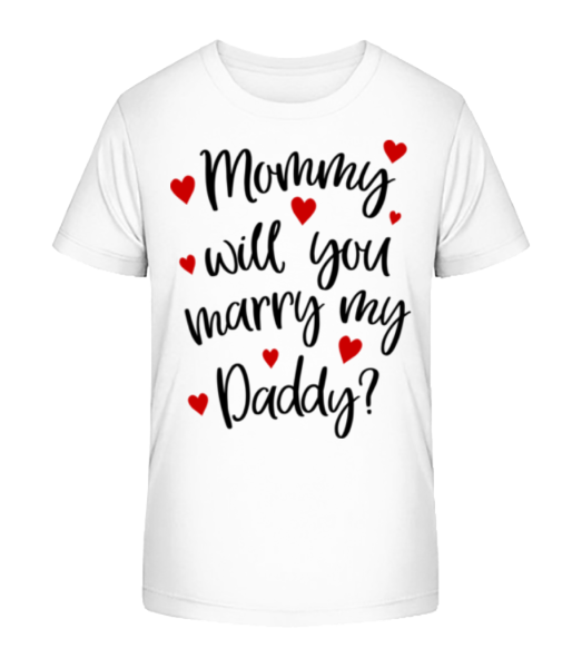 Mommy Will You Marry Daddy? - Kid's Bio T-Shirt Stanley Stella - White - Front