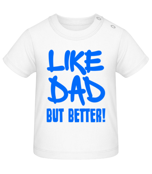 Like Dad, But Better! - Baby T-Shirt - White - Front