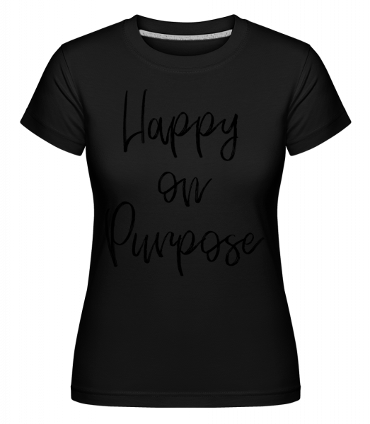 Happy On Purpose -  Shirtinator Women's T-Shirt - Black - Vorn