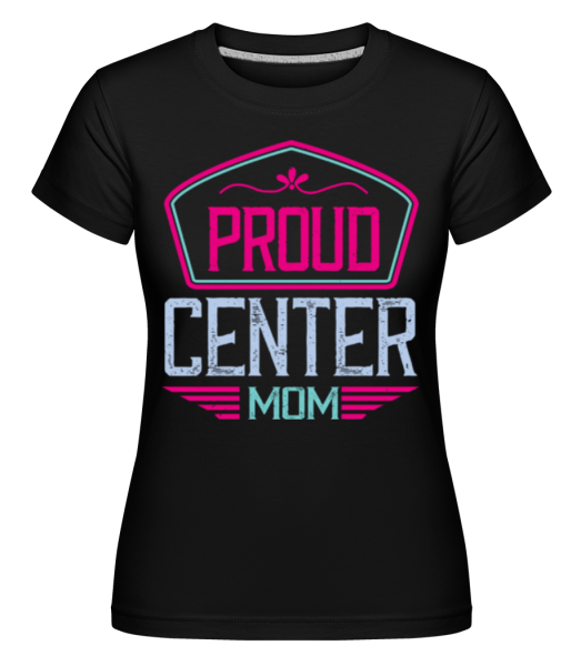 Proud Center Mom -  Shirtinator Women's T-Shirt - Black - Front
