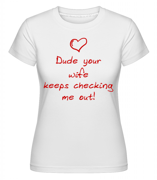 She Keeps Checking Me Out -  Shirtinator Women's T-Shirt - White - Vorn