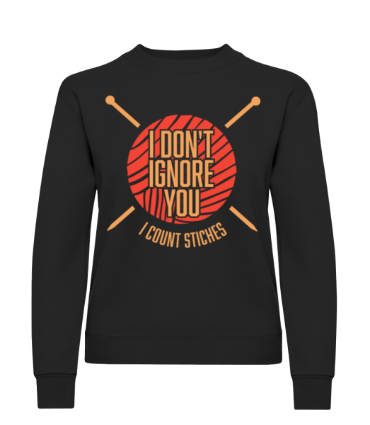 I Don't Ignore You I Count Stitches - Women's Sweatshirt - Black - Front