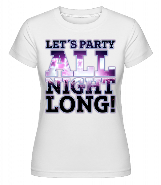 Party All Night Long -  Shirtinator Women's T-Shirt - White - Vorn