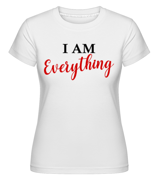 I Am Everything -  Shirtinator Women's T-Shirt - White - Front