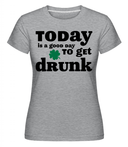 Today Is A Good Day To Get Drunk - St. Patrick's Day -  Shirtinator Women's T-Shirt - Heather grey - Vorn