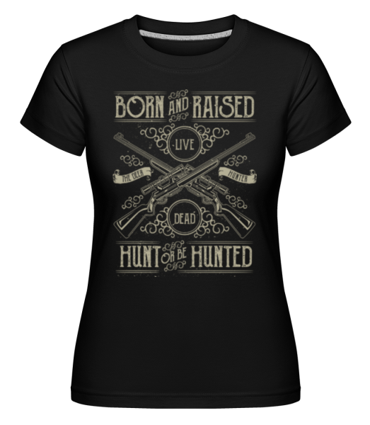 Hunt Or Be Hunted -  Shirtinator Women's T-Shirt - Black - Front