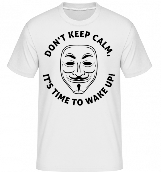 Don't Keep Calm, It's Time To Wake Up -  Shirtinator Men's T-Shirt - White - Vorn