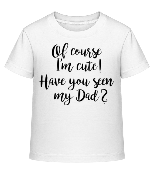 Of Course I'm Cute! Dad - Kid's Shirtinator T-Shirt - White - Front
