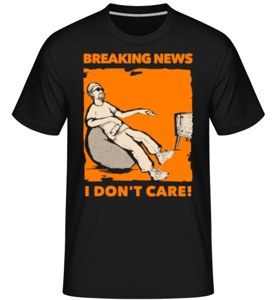 Breaking News I Don't Care -  Shirtinator Men's T-Shirt - Black - Front
