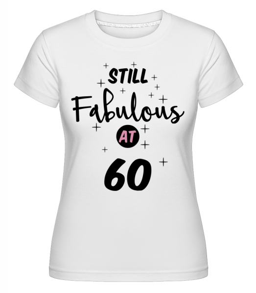 Still Fabulous At 60 -  Shirtinator Women's T-Shirt - White - Vorn