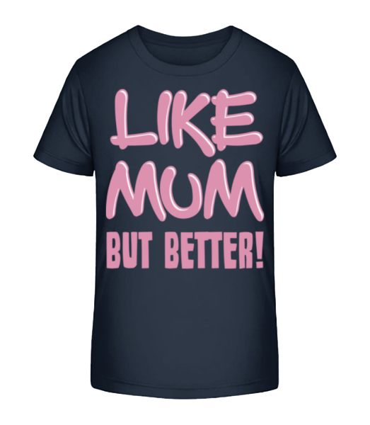 Like Mum, But Better! - Kid's Bio T-Shirt Stanley Stella - Navy - Front