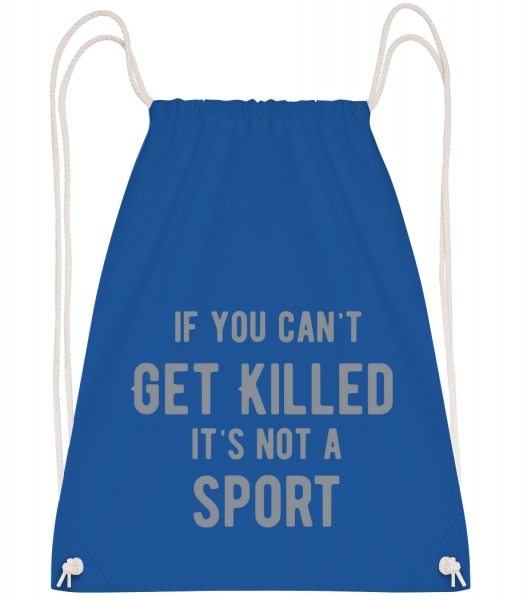 If You Can't Get Killed It's Not - Drawstring Backpack - Royal blue - Vorn