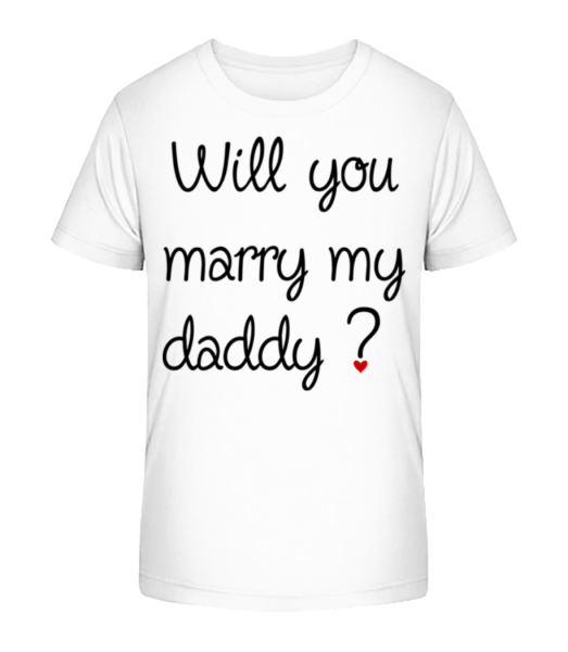 Will You Marry My Daddy? - Kid's Bio T-Shirt Stanley Stella - White - Front