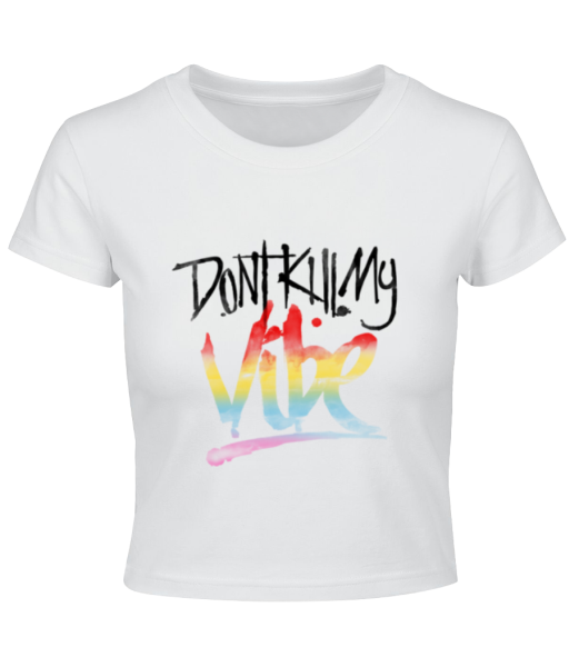 Don't Kill My Vibe - Crop T-Shirt - White - Front