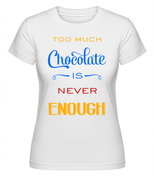 Too Much Chocolate Is Never Enough -  Shirtinator Women's T-Shirt - White - Vorn