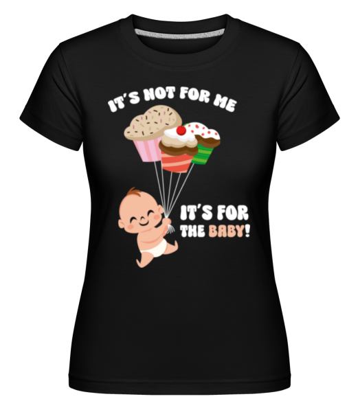 It's For The Baby -  Shirtinator Women's T-Shirt - Black - Front