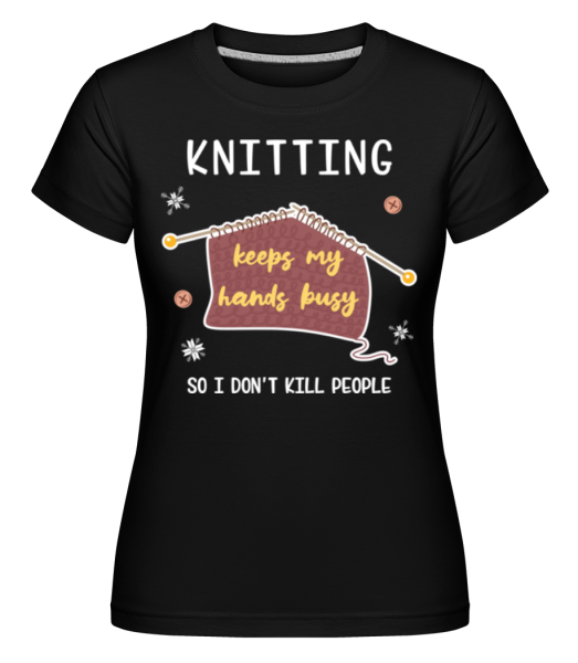 Knitting Keeps My Hands Busy -  Shirtinator Women's T-Shirt - Black - Front
