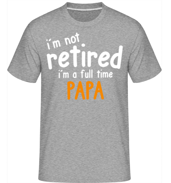 I'm A Full Time Papa -  Shirtinator Men's T-Shirt - Heather grey - Front