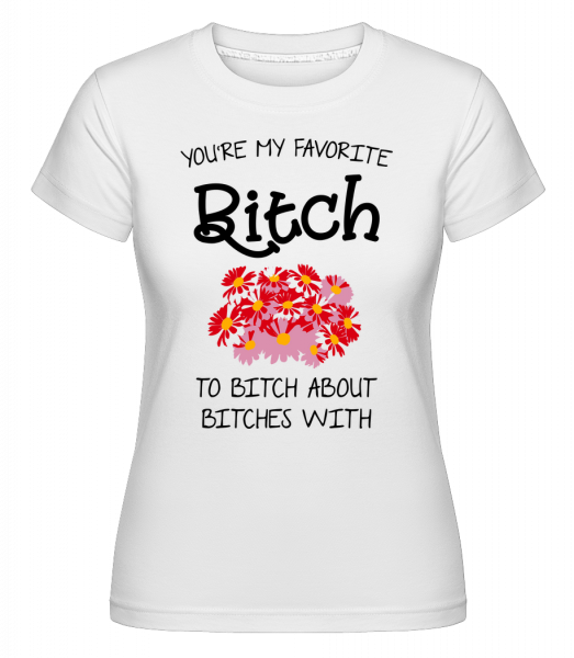 You're My Favorite Bitch -  Shirtinator Women's T-Shirt - White - Vorn