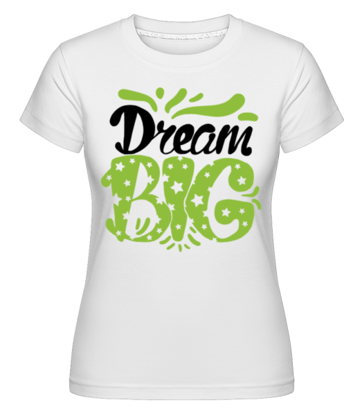 Dream Big Green -  Shirtinator Women's T-Shirt - White - Front