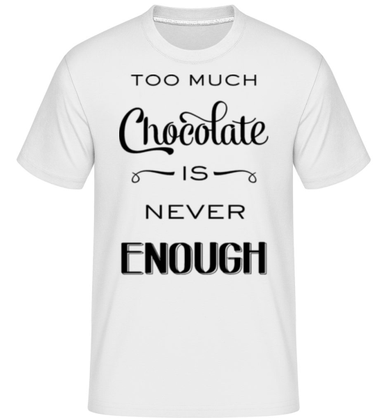 Too Much Chocolate Is Never Enough -  Shirtinator Men's T-Shirt - White - Front