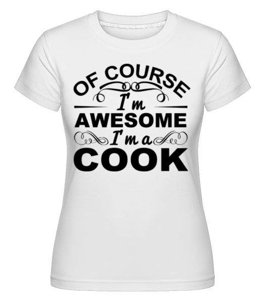 I'm Awesome I'm A Cook -  Shirtinator Women's T-Shirt - White - Front