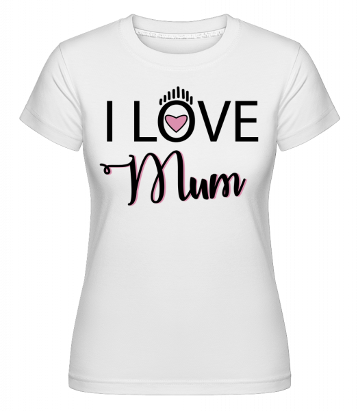 I Love Mum -  Shirtinator Women's T-Shirt - White - Vorn