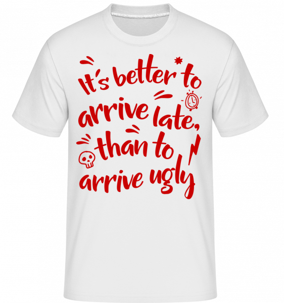 Better Arrive Late Than Ugly -  Shirtinator Men's T-Shirt - White - Vorn