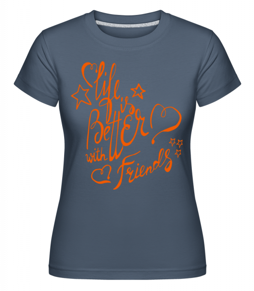 Life Is Better With Friends -  Shirtinator Women's T-Shirt - Denim - Vorn