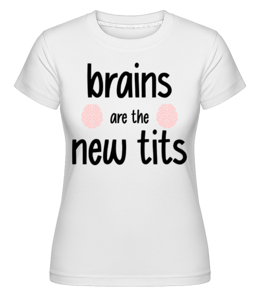 Brains Are The New Tits -  Shirtinator Women's T-Shirt - White - Front