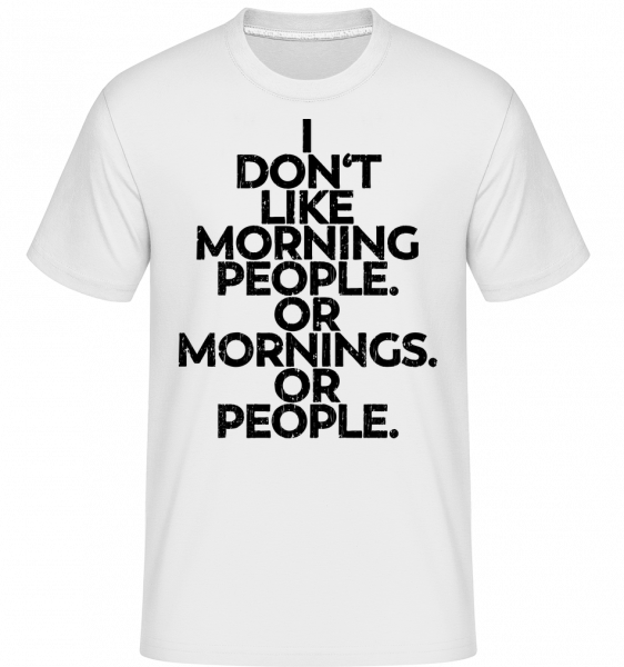 I Don't Like Mornings And People -  Shirtinator Men's T-Shirt - White - Vorn