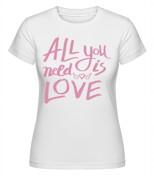 All You Need Is Love -  Shirtinator Women's T-Shirt - White - Vorn