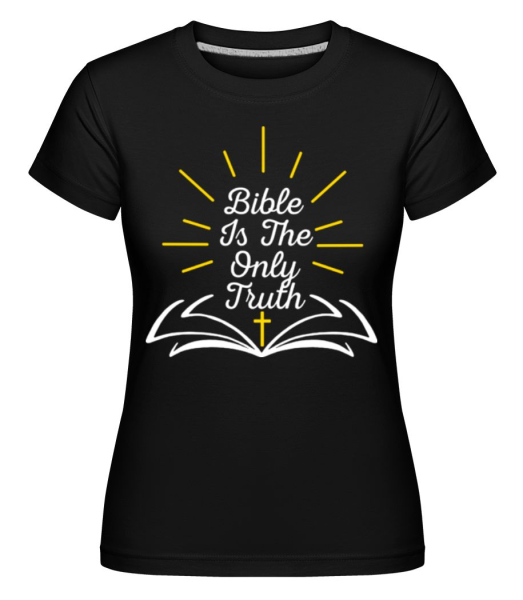Bible Is The Only Truth -  Shirtinator Women's T-Shirt - Black - Front