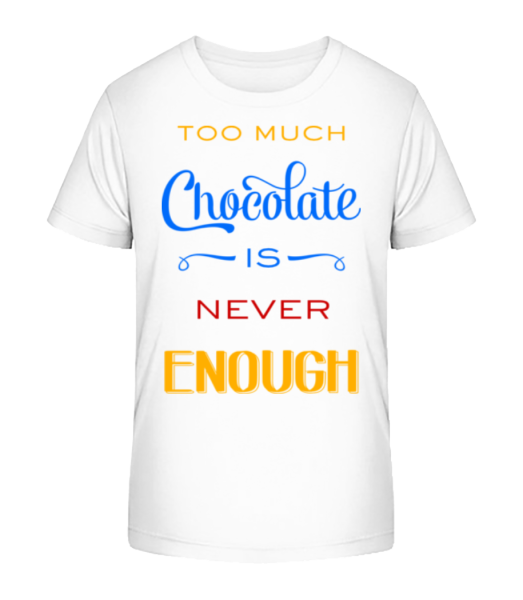 Too Much Chocolate Is Never Enough - Kid's Bio T-Shirt Stanley Stella - White - Front