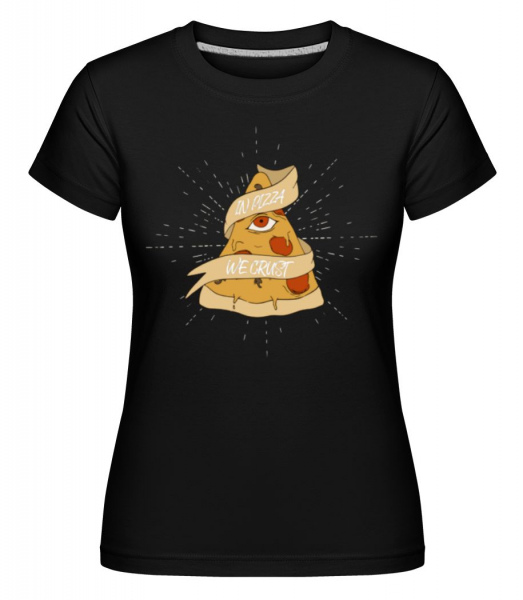 In Pizza We Crust -  Shirtinator Women's T-Shirt - Black - Front