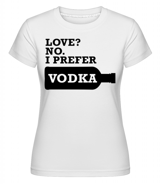 I Prefer Vodka -  Shirtinator Women's T-Shirt - White - Vorn