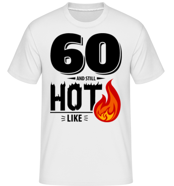 60 And Still Hot -  Shirtinator Men's T-Shirt - White - Front