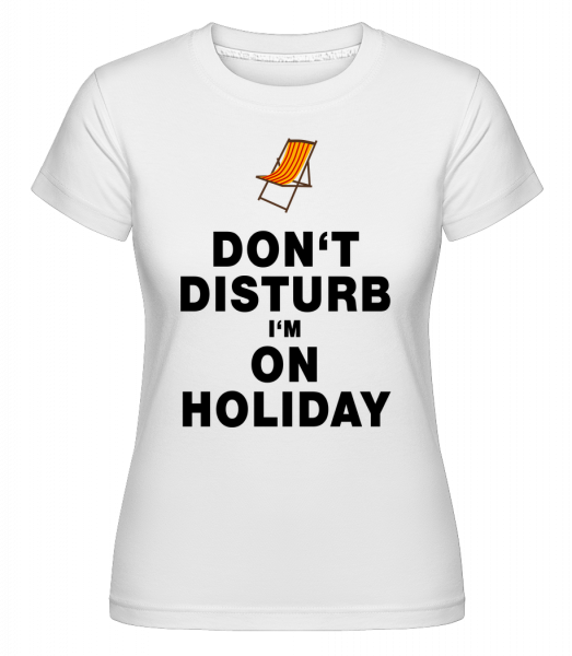 Don't Disturb I'm On Holiday - Deckchair -  Shirtinator Women's T-Shirt - White - Vorn