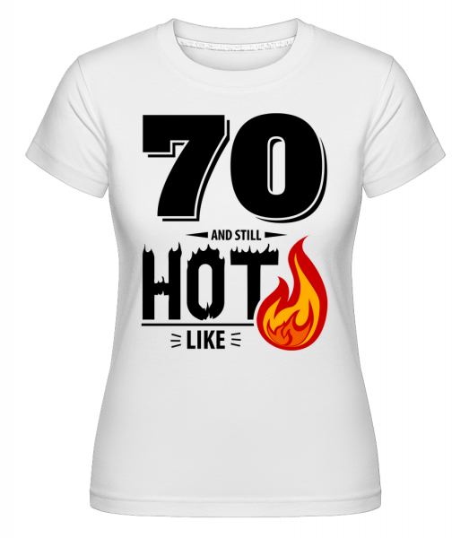 70 And Still Hot -  Shirtinator Women's T-Shirt - White - Vorn