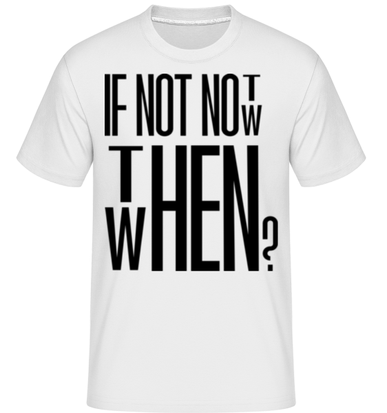 If Not Now Then When -  Shirtinator Men's T-Shirt - White - Front