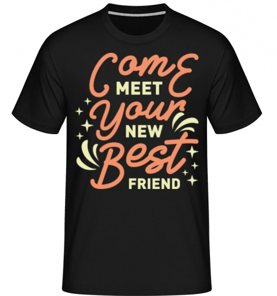 Come Meet Your New Best Friend -  Shirtinator Men's T-Shirt - Black - Front