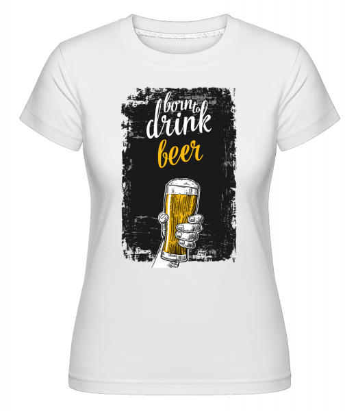 Born To Drink Beer -  Shirtinator Women's T-Shirt - White - Vorn